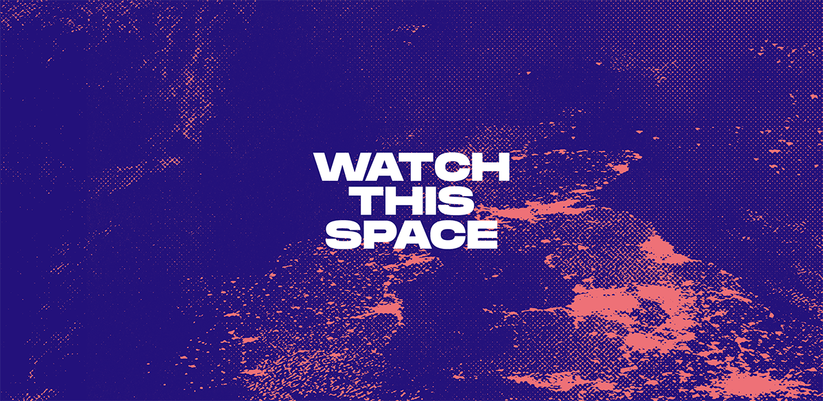 Graphic saying 'watch this space'